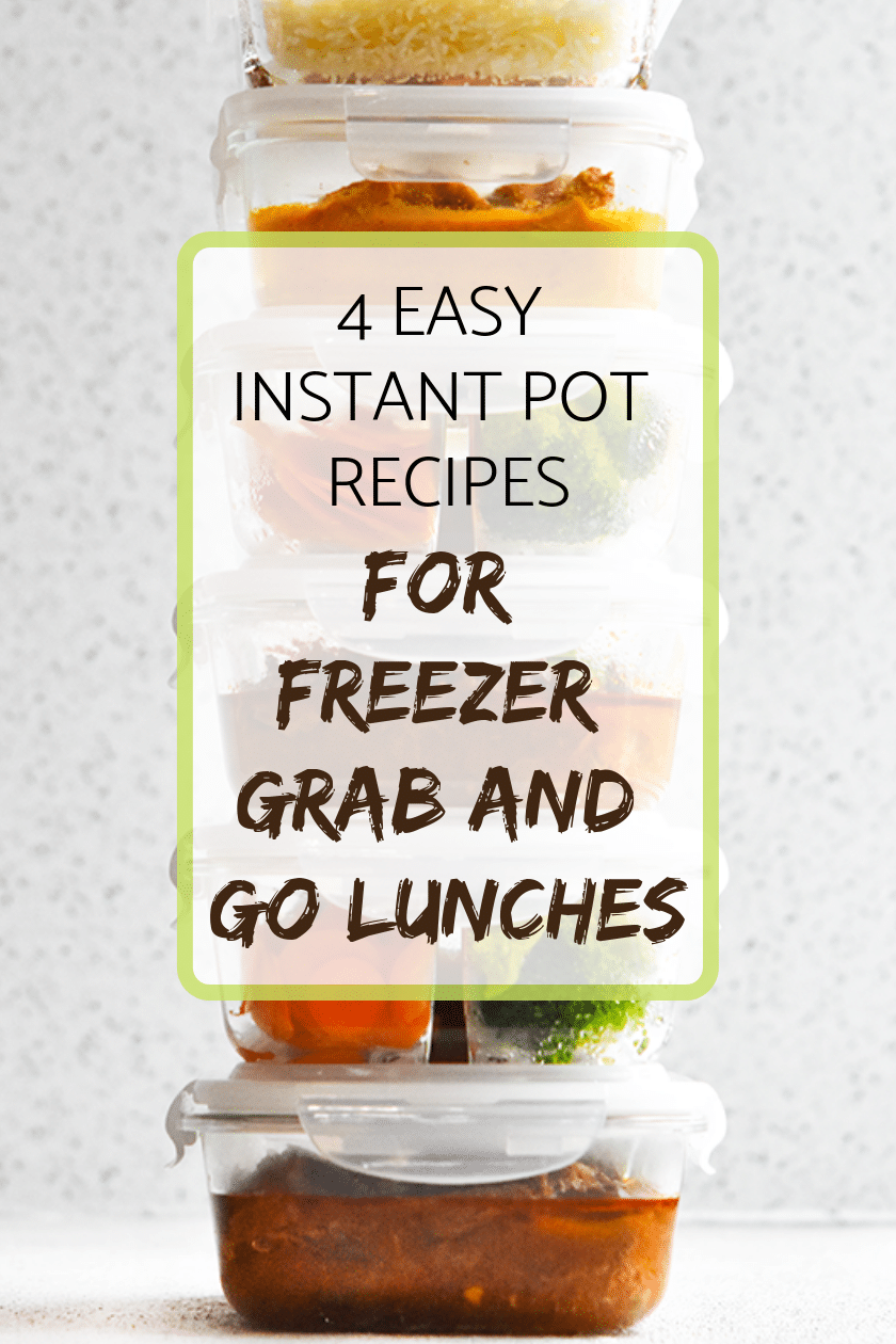 4 EASY Instant Pot Recipes for FREEZER Grab and Go Lunch Prep {plus