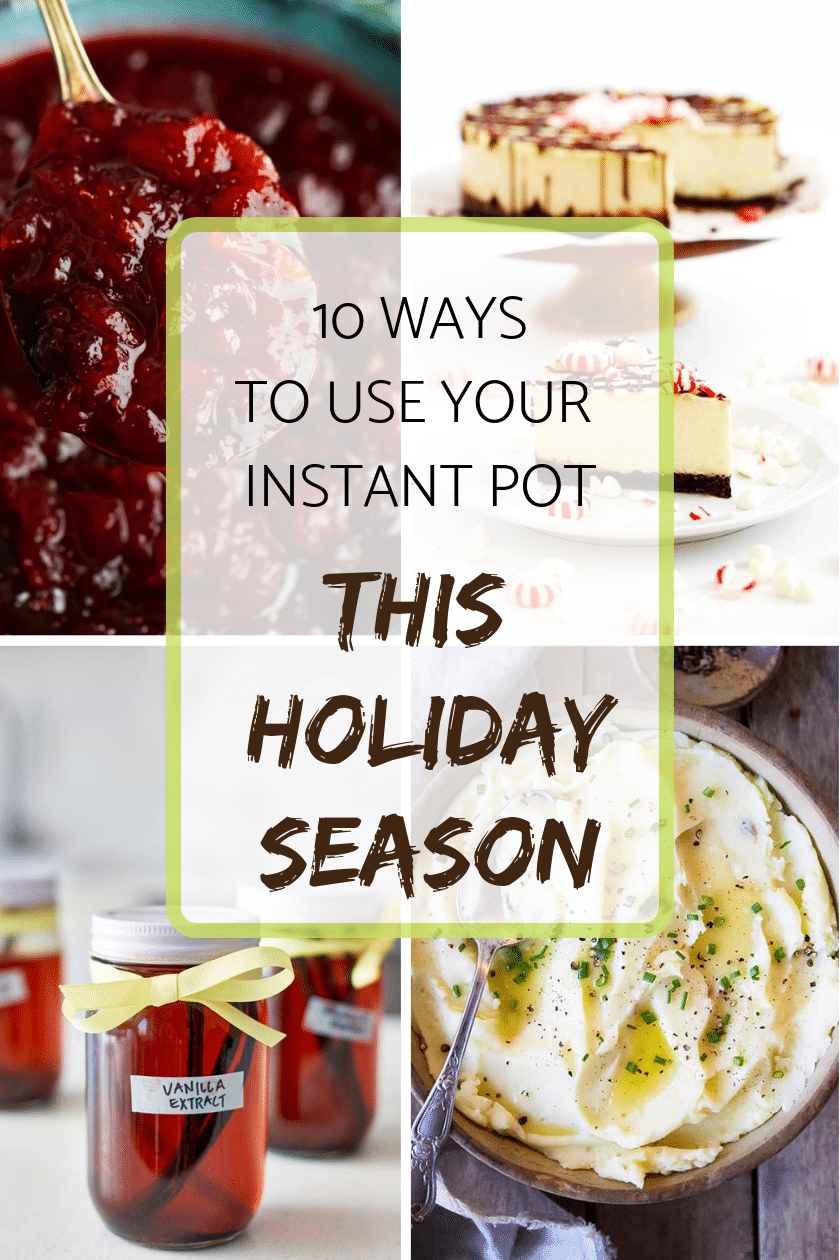 10 Ways to use your Instant Pot this Holiday Season