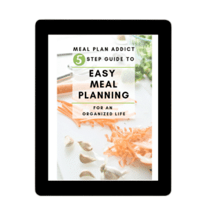 Meal Plan Addict 5 step guide to easy meal planning for an organized life
